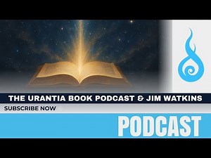 🎬 The Urantia Book Podcast & Jim Watkins