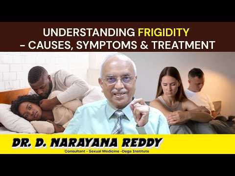 Understanding Frigidity: Causes, Symptoms & Treatment | Dr. D Narayana Reddy | Sexology Doctor