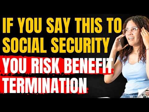 Watch What You Say To The Social Security Administration