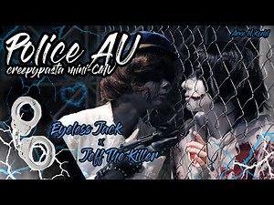 Police AU // creepypasta mini-CMV // Eyeless Jack × Jeff The Killer [censored version]