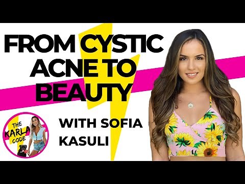 From Battling Cystic Acne to Being Mindful, Conscious and Beautiful Inside & Out | Sofia Kasuli