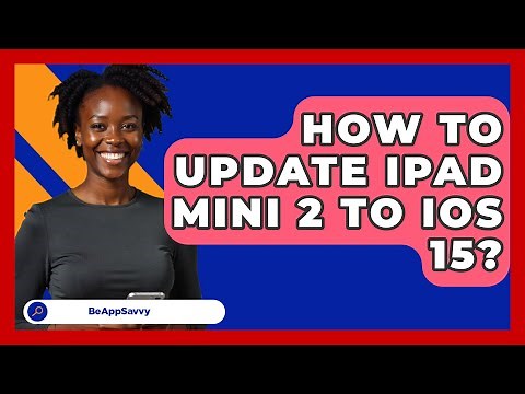 How To Update iPad Mini 2 To iOS 15? - Be App Savvy