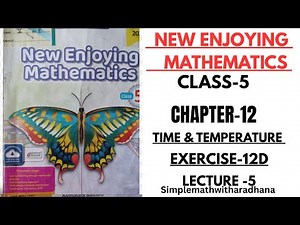 NEW ENJOYING MATHEMATICS || CLASS 5 || CHAPTER -12 || TIME & TEMPERATURE ||EXERCISE -12D