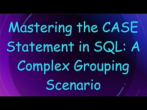 Mastering the CASE Statement in SQL: A Complex Grouping Scenario