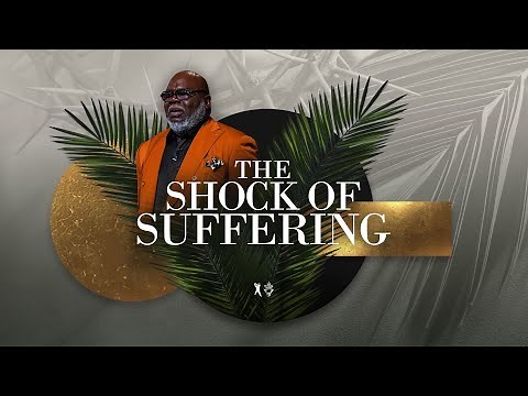 The Shock of Suffering - Bishop T.D. Jakes