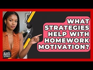 What Strategies Help With Homework Motivation? - Black Parent Authority