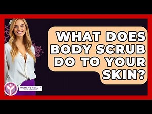 What Does Body Scrub Do To Your Skin? - Women's Health and Harmony