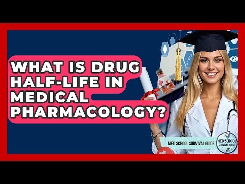 What Is Drug Half-life In Medical Pharmacology? - Med School Survival Guide