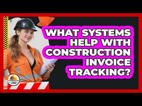 What Systems Help With Construction Invoice Tracking?