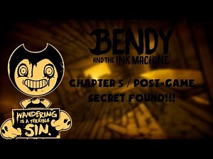 Bendy and the Ink Machine Chapter 5 / Post-Game Secret