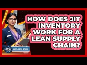 How Does JIT Inventory Work For A Lean Supply Chain? - Smart Logistics Network