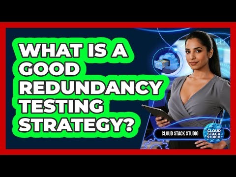 What Is A Good Redundancy Testing Strategy?