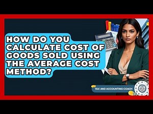 How Do You Calculate Cost Of Goods Sold Using The Average Cost Method? - Tax and Accounting Coach