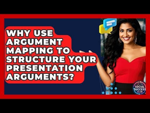Why Use Argument Mapping To Structure Your Presentation Arguments? - Social Success Club