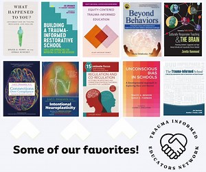 Let's gather some resources! What is your favorite book(s) that supports trauma-informed paradigm shifts? Here are some of our favorites! | Trauma Informed Educators Network