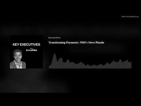 Transforming Payments: NMI’s Steve Pinado