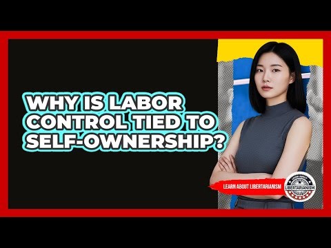 Why Is Labor Control Tied To Self-Ownership?