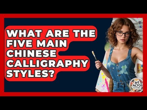 What Are The Five Main Chinese Calligraphy Styles? - Art Across Cultures