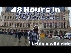 TRAVEL VLOG: 48 Unpredictably Wild Hours In Brussels, Belgium