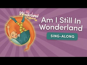 Am I Still In Wonderland - Wonderland - Sing Along