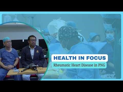 HEALTH IN FOCUS - RHEUMATIC HEART DISEASE IN PAPUA NEW GUINEA