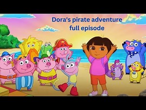 Dora's pirate adventure full episode | Dora and friends| Dora and boots