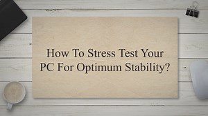 How to Stress Test Your PC for Optimum Stability?