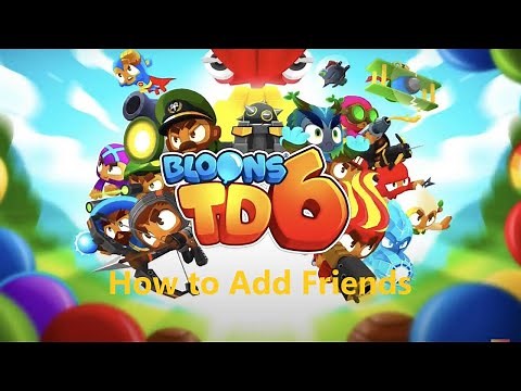 Bloons TD 6: How to Add Friends