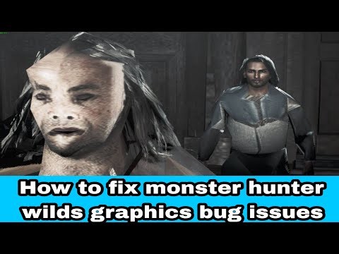 How to fix monster hunter wilds graphics bug issues