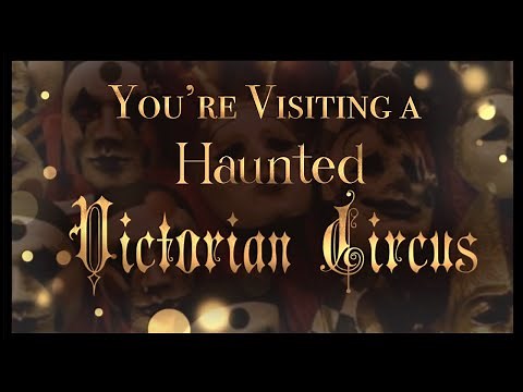 【you’re visiting a haunted victorian circus (creepy theater vibes)】