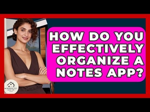 How Do You Effectively Organize A Notes App? - Minimalist Home Life