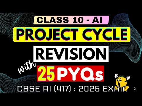 CLASS 10th - AI | REVISION | 2025 | PROJECT CYCLE | with PYQs