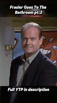 Fraiser Goes to the Bathroom #youtubepoop #ytp #frasier
