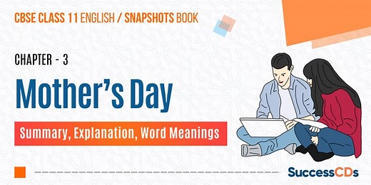 Mother’s Day Summary, Explanation, Word meanings Class 11