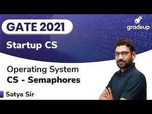 CS - Semaphores | Operating System | GATE 2021 | Satya Sir | Gradeup