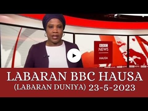 Bbc hausa Labaran duniya na yau 23/5/2023