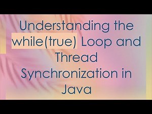 Understanding the while(true) Loop and Thread Synchronization in Java