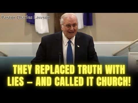 Pastor Charles Lawson - They Replaced Truth with Lies — And Called It Church!