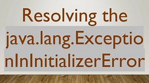 Resolving the java.lang.ExceptionInInitializerError