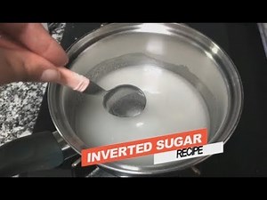 Uses and how to make inverted sugar
