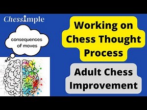 Chess Thought Process | Adult Chess Improvement | Consequences of Moves | Building Mental Habits