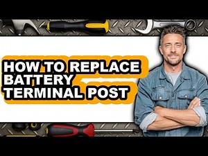 How to Replace Battery Terminal Post - Easy Guide