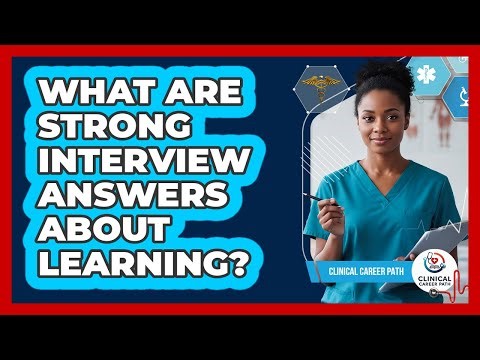 What Are Strong Interview Answers About Learning?