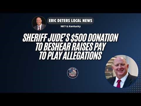 Sheriff Jude's $500 Donation to Beshear Raises Pay to Play Allegations | Eric Deters Local News