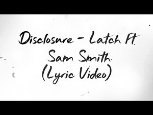 Disclosure - Latch ft Sam Smith (Lyric Video)