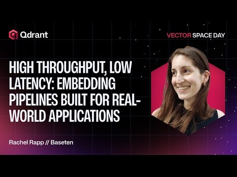 High-Throughput, Low-Latency Embedding Pipelines for Real-World Applications | Baseten | Rachel Rapp