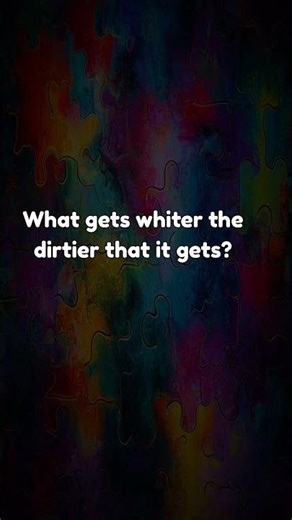 What gets whiter the dirtier that it gets? | Riddle Me Shorts