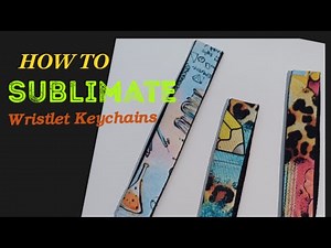 HOW TO SUBLIMATE WRISTLET KEYCHAINS