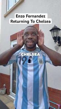 Enzo Fernandez Returning To Chelsea