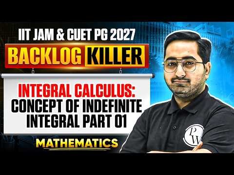 Integral Calculus: Concept of Indefinite Integral Part | IIT JAM & CUET PG Mathematics 2027 | PW
